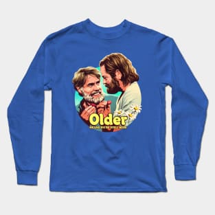 Older Means We're Still Here Long Sleeve T-Shirt